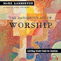The Dangerous Act of Worship: Living God's Call to Justice (IVP Classics) The Dangerous Act of Worship: Living God's Call to Justice (IVP Classics) Paperback Kindle Audible Audiobook Hardcover