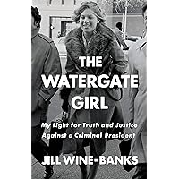 The Watergate Girl: My Fight for Truth and Justice Against a Criminal President