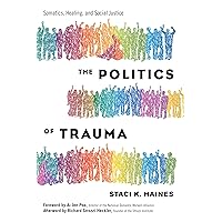 The Politics of Trauma: Somatics, Healing, and Social Justice The Politics of Trauma: Somatics, Healing, and Social Justice Paperback Kindle Audible Audiobook