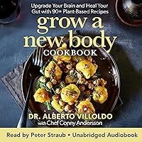 Grow a New Body Cookbook: Upgrade Your Brain and Heal Your Gut with 90+ Plant-Based Recipes Grow a New Body Cookbook: Upgrade Your Brain and Heal Your Gut with 90+ Plant-Based Recipes Hardcover Kindle Audible Audiobook