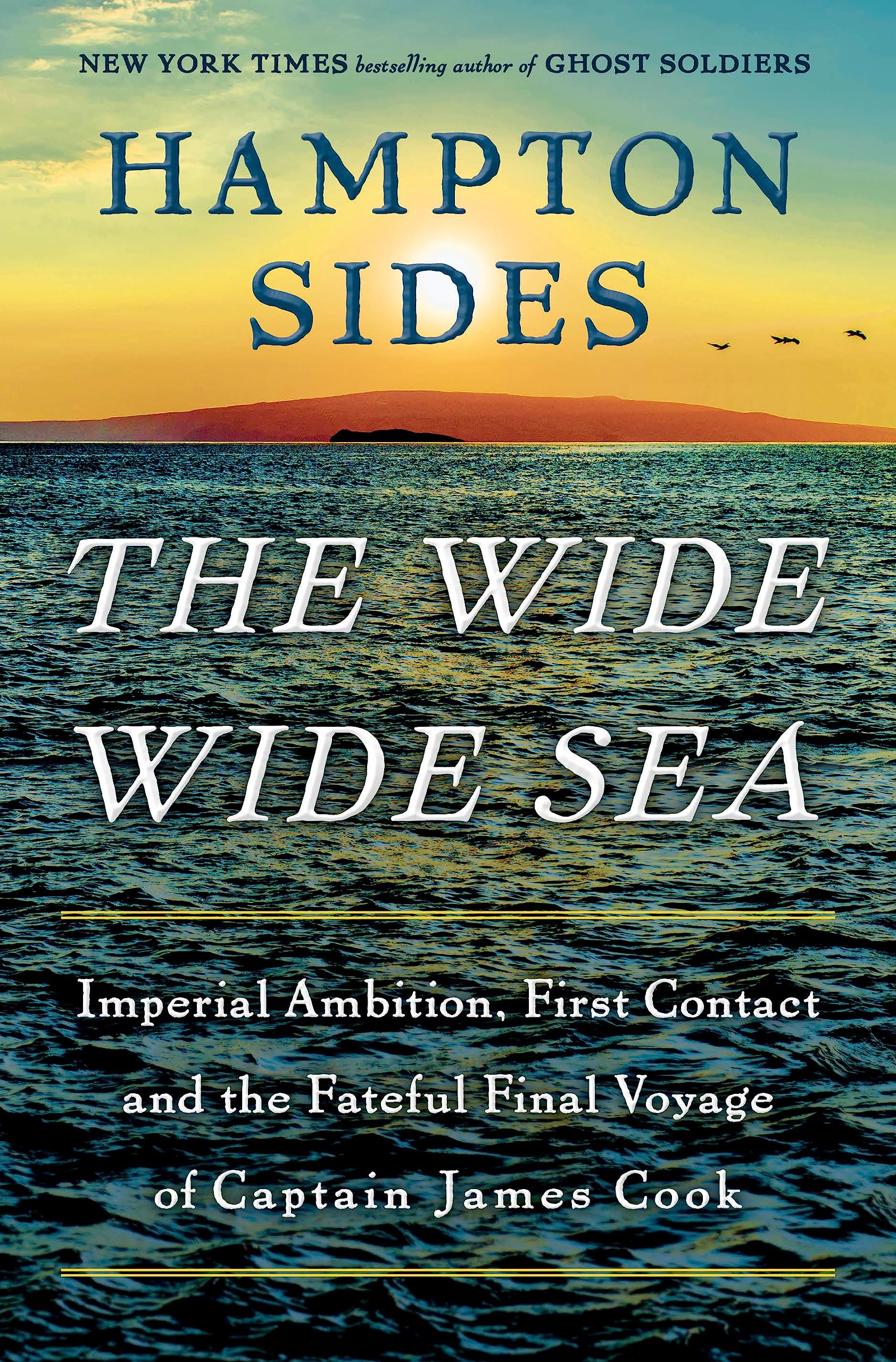 The Wide Wide Sea: Imperial Ambition, First Contact and the Fateful Final Voyage of Captain James Cook