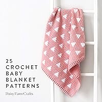 25 Crochet Baby Blanket Patterns 25 Crochet Baby Blanket Patterns Kindle Paperback
