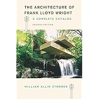 The Architecture of Frank Lloyd Wright, Fourth Edition: A Complete Catalog The Architecture of Frank Lloyd Wright, Fourth Edition: A Complete Catalog Paperback Kindle