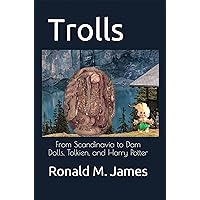 Trolls: From Scandinavia to Dam Dolls, Tolkien, and Harry Potter Trolls: From Scandinavia to Dam Dolls, Tolkien, and Harry Potter Kindle Paperback