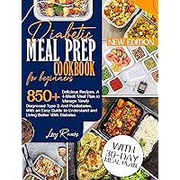 Diabetic Meal Prep for Beginners: 850+ Delicious...and Easy Recipes. A 4-Week Meal Plan to Manage Newly Diagnosed Diabetes and Prediabetes| With an Easy ... and Living Better (Diabetic Lifestyle) Diabetic Meal Prep for Beginners: 850+ Delicious...and Easy Recipes. A 4-Week Meal Plan to Manage Newly Diagnosed Diabetes and Prediabetes| With an Easy ... and Living Better (Diabetic Lifestyle) Kindle Paperback
