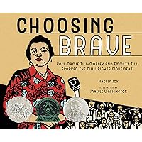 Choosing Brave: How Mamie Till-Mobley and Emmett Till Sparked the Civil Rights Movement (Caldecott Honor Book) Choosing Brave: How Mamie Till-Mobley and Emmett Till Sparked the Civil Rights Movement (Caldecott Honor Book) Hardcover Kindle