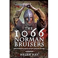 The 1066 Norman Bruisers: How European Thugs Became English Gentry The 1066 Norman Bruisers: How European Thugs Became English Gentry Kindle Hardcover