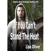 If You Can't Stand The Heat (Alpha and Omega Series Book 5)