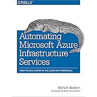 Automating Microsoft Azure Infrastructure Services: From the Data Center to the Cloud with PowerShell Automating Microsoft Azure Infrastructure Services: From the Data Center to the Cloud with PowerShell Kindle Paperback
