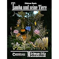 Tamba und seine Tiere: Nach alten Quellen neu erzählt (German Edition) Tamba und seine Tiere: Nach alten Quellen neu erzählt (German Edition) Kindle