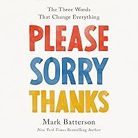 Please, Sorry, Thanks: The Three Words That Change Everything Please, Sorry, Thanks: The Three Words That Change Everything Audible Audiobook Hardcover Kindle
