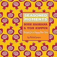 Seasoned Moments | Rosh Hashana & Yom Kippur: Recipes for a Happy New Year Seasoned Moments | Rosh Hashana & Yom Kippur: Recipes for a Happy New Year Kindle Hardcover