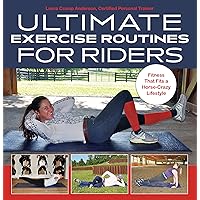 Ultimate Exercise Routines for Riders: Fitness That Fits a Horse-Crazy Lifestyle Ultimate Exercise Routines for Riders: Fitness That Fits a Horse-Crazy Lifestyle Hardcover Kindle