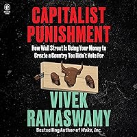 Capitalist Punishment: How Wall Street Is Using Your Money to Create a Country You Didn't Vote For Capitalist Punishment: How Wall Street Is Using Your Money to Create a Country You Didn't Vote For Audible Audiobook Hardcover Kindle Paperback Audio CD