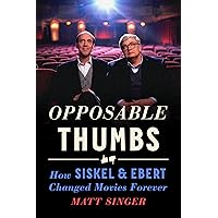 Opposable Thumbs: How Siskel & Ebert Changed Movies Forever Opposable Thumbs: How Siskel & Ebert Changed Movies Forever Hardcover Audible Audiobook Kindle
