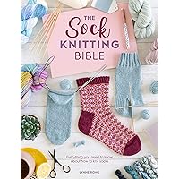 The Sock Knitting Bible: Everything you need to know about how to knit socks The Sock Knitting Bible: Everything you need to know about how to knit socks Paperback Kindle