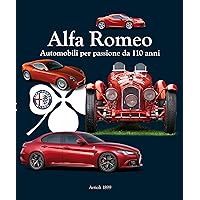 Alfa Romeo: Automobili per passione da 110 anni (Italian Edition) Alfa Romeo: Automobili per passione da 110 anni (Italian Edition) Kindle Hardcover