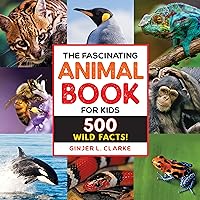 The Fascinating Animal Book for Kids: 500 Wild Facts! (Fascinating Facts)