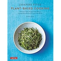 Japanese Style Plant-Based Cooking: Amazing Vegan Recipes from Japan's Leading Macrobiotic Chef and Food Writer Japanese Style Plant-Based Cooking: Amazing Vegan Recipes from Japan's Leading Macrobiotic Chef and Food Writer Hardcover Kindle