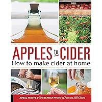 Apples to Cider: How to Make Cider at Home Apples to Cider: How to Make Cider at Home Paperback Kindle