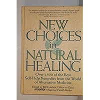 New Choices In Natural Healing: Over 1,800 of the Best Self-Help Remedies from the World of Alternative Medicine New Choices In Natural Healing: Over 1,800 of the Best Self-Help Remedies from the World of Alternative Medicine Hardcover Kindle Paperback