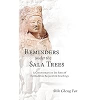 Reminders under the Sala Trees: A Commentary on the Sutra of the Buddha’s Bequeathed Teachings Reminders under the Sala Trees: A Commentary on the Sutra of the Buddha’s Bequeathed Teachings Kindle