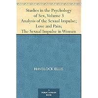 Studies in the Psychology of Sex, Volume 3Analysis of the Sexual Impulse; Love and Pain; The Sexual Impulse in Women Studies in the Psychology of Sex, Volume 3Analysis of the Sexual Impulse; Love and Pain; The Sexual Impulse in Women Kindle Hardcover Paperback