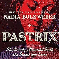 Pastrix: The Cranky, Beautiful Faith of a Sinner & Saint Pastrix: The Cranky, Beautiful Faith of a Sinner & Saint Audible Audiobook Paperback Kindle Hardcover Audio CD