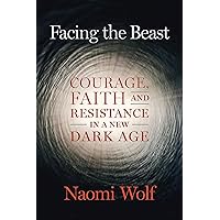 Facing the Beast: Courage, Faith, and Resistance in a New Dark Age Facing the Beast: Courage, Faith, and Resistance in a New Dark Age Paperback Audible Audiobook Kindle