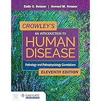Crowley's An Introduction to Human Disease: Pathology and Pathophysiology Correlations: Pathology and Pathophysiology Correlations Crowley's An Introduction to Human Disease: Pathology and Pathophysiology Correlations: Pathology and Pathophysiology Correlations Paperback eTextbook