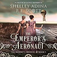 The Emperor's Aeronaut: The Regent's Devices, Book 1 The Emperor's Aeronaut: The Regent's Devices, Book 1 Audible Audiobook Kindle Paperback