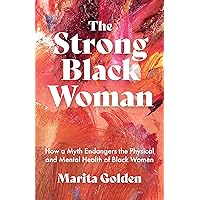 The Strong Black Woman: How a Myth Endangers the Physical and Mental Health of Black Women (African American Studies) The Strong Black Woman: How a Myth Endangers the Physical and Mental Health of Black Women (African American Studies) Paperback Audible Audiobook Kindle Audio CD