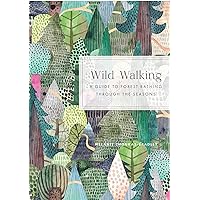 Wild Walking: A Guide to Forest Bathing through the Seasons
