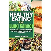 HEALTHY EATING FOR LUNG CANCER: Delicious and Nutritious Recipes for Lung Cancer Patients and Survivors, includes a food journal and recipes makeover HEALTHY EATING FOR LUNG CANCER: Delicious and Nutritious Recipes for Lung Cancer Patients and Survivors, includes a food journal and recipes makeover Kindle Hardcover Paperback