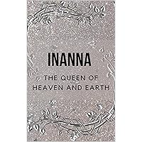 Inanna - The Queen of Heaven and Earth Inanna - The Queen of Heaven and Earth Kindle Paperback
