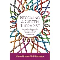 Becoming a Citizen Therapist: Integrating Community Problem-Solving Into Your Work as a Healer Becoming a Citizen Therapist: Integrating Community Problem-Solving Into Your Work as a Healer Paperback Kindle