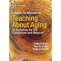 A Hands-On Approach to Teaching about Aging: 32 Activities for the Classroom and Beyond A Hands-On Approach to Teaching about Aging: 32 Activities for the Classroom and Beyond Kindle Paperback
