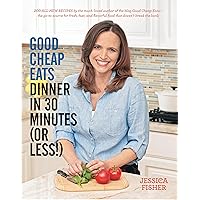 Good Cheap Eats Dinner in 30 Minutes or Less: Fresh, Fast, and Flavorful Home-Cooked Meals, with More Than 200 Recipes Good Cheap Eats Dinner in 30 Minutes or Less: Fresh, Fast, and Flavorful Home-Cooked Meals, with More Than 200 Recipes Paperback Kindle