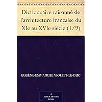Dictionnaire raisonné de l'architecture française du XIe au XVIe siècle (1/9) (French Edition) Dictionnaire raisonné de l'architecture française du XIe au XVIe siècle (1/9) (French Edition) Kindle