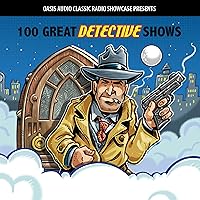 100 Great Detective Shows: Classic Shows from the Golden Era of Radio 100 Great Detective Shows: Classic Shows from the Golden Era of Radio Audible Audiobook