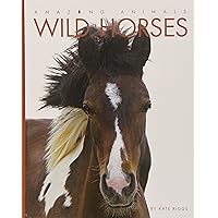 Wild Horses (Amazing Animals) Wild Horses (Amazing Animals) Library Binding Paperback