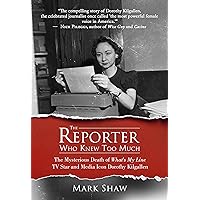 The Reporter Who Knew Too Much: The Mysterious Death of What's My Line TV Star and Media Icon Dorothy Kilgallen The Reporter Who Knew Too Much: The Mysterious Death of What's My Line TV Star and Media Icon Dorothy Kilgallen Kindle Paperback Audible Audiobook Hardcover MP3 CD