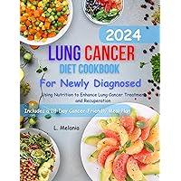 Lung Cancer Diet Cookbook For Newly Diagnosed: Using Nutrition to Enhance Lung Cancer Treatment and Recuperation | Includes a 28-Day Cancer-Friendly Meal Plan Lung Cancer Diet Cookbook For Newly Diagnosed: Using Nutrition to Enhance Lung Cancer Treatment and Recuperation | Includes a 28-Day Cancer-Friendly Meal Plan Kindle Paperback