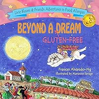 Beyond A Gluten Free Dream (Livie Bloom & Friends: Adventures in Food Allergies) Beyond A Gluten Free Dream (Livie Bloom & Friends: Adventures in Food Allergies) Kindle Hardcover Paperback