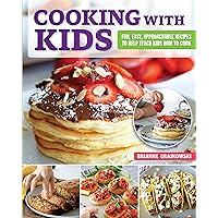 Cooking with Kids: Fun, Easy, Approachable Recipes to Help Teach Kids How to Cook (Fox Chapel Publishing) 101 Easy Dishes to Help Your Children Learn Essential Life Skills in the Kitchen