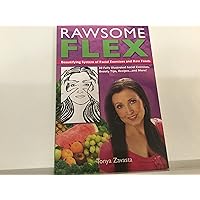 Rawsome Flex: Beautifying System of Facial Exercises and Raw Foods Rawsome Flex: Beautifying System of Facial Exercises and Raw Foods Paperback