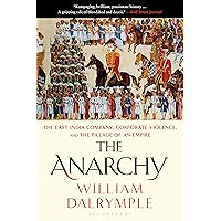 The Anarchy: The East India Company, Corporate Violence, and the Pillage of an Empire The Anarchy: The East India Company, Corporate Violence, and the Pillage of an Empire Audible Audiobook Paperback Kindle Hardcover
