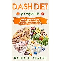DASH DIET for Beginners: Lower Blood Pressure, Reduce Cholesterol and Manage Diabetes Naturally (Senior Fitness Books) DASH DIET for Beginners: Lower Blood Pressure, Reduce Cholesterol and Manage Diabetes Naturally (Senior Fitness Books) Kindle Paperback Audible Audiobook Hardcover