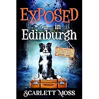 Exposed in Edinburgh: An International Travel Cozy Mystery (The House Sitters Cozy Mysteries Book 1)
