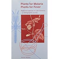 Plants for Malaria Plants for Fever: Medicinal Species in Latin America - a Bibliographical Survey Plants for Malaria Plants for Fever: Medicinal Species in Latin America - a Bibliographical Survey Paperback